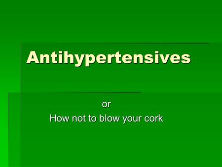 Antihypertensives or How not to blow your cork. Background  Cardiovascular pharmacology must always deal with two problems 1. Treating the disease state.