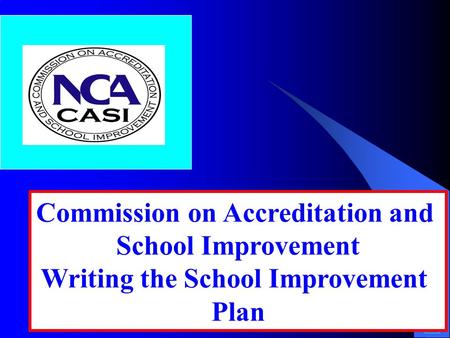 1 Commission on Accreditation and School Improvement Writing the School Improvement Plan.