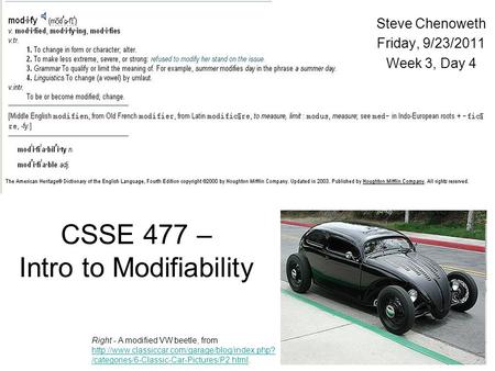 1 CSSE 477 – Intro to Modifiability Steve Chenoweth Friday, 9/23/2011 Week 3, Day 4 Right - A modified VW beetle, from