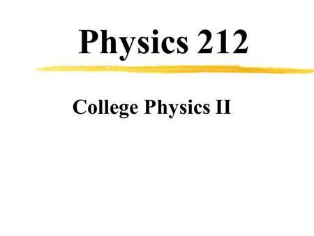 Physics 212 College Physics II. Introduction  Instructor:Larry Watson  Office:105 Witmer  Phone:777-3525   web:und.nodak.edu/instruct/lwatson/212.
