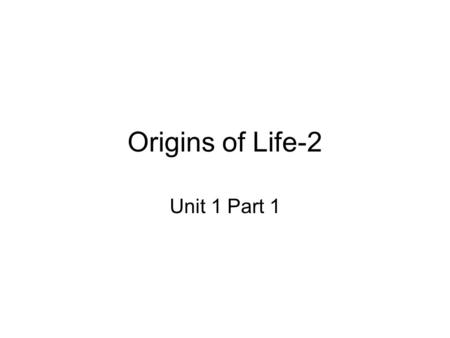 Origins of Life-2 Unit 1 Part 1.