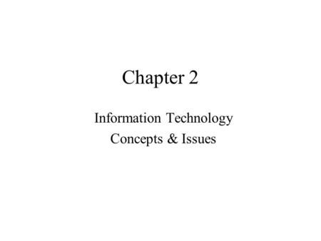 Chapter 2 Information Technology Concepts & Issues.
