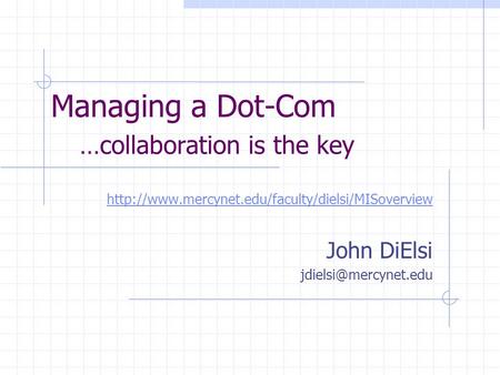 Managing a Dot-Com …collaboration is the key  John DiElsi