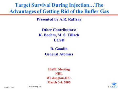 March 3-4, 2005 HAPL meeting, NRL 1 Target Survival During Injection…The Advantages of Getting Rid of the Buffer Gas Presented by A.R. Raffray Other Contributors: