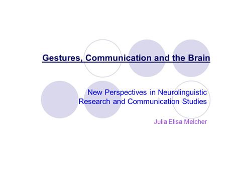 Gestures, Communication and the Brain New Perspectives in Neurolinguistic Research and Communication Studies Julia Elisa Melcher.
