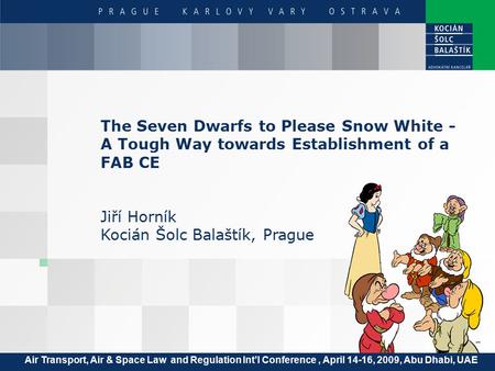 The Seven Dwarfs to Please Snow White - A Tough Way towards Establishment of a FAB CE Jiří Horník Kocián Šolc Balaštík, Prague Air Transport, Air & Space.