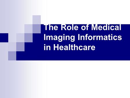 The Role of Medical Imaging Informatics in Healthcare.
