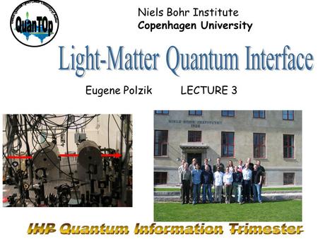 Niels Bohr Institute Copenhagen University Eugene PolzikLECTURE 3.