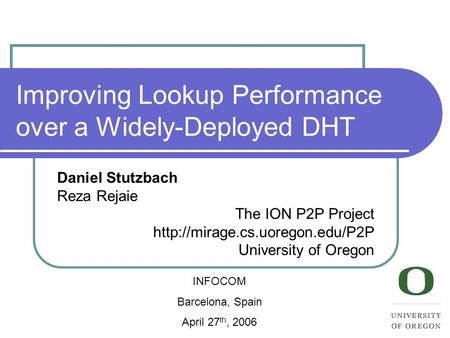 Improving Lookup Performance over a Widely-Deployed DHT Daniel Stutzbach Reza Rejaie The ION P2P Project  University of.