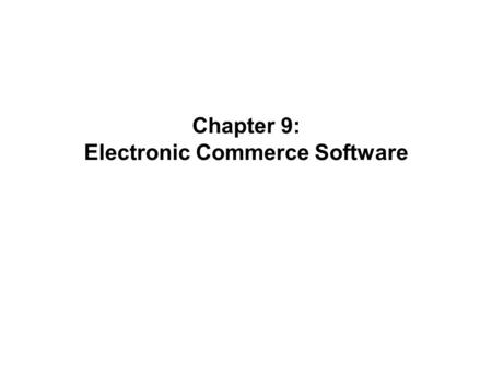 Chapter 9: Electronic Commerce Software. Electronic Commerce, Seventh Annual Edition2 Web Development Spectrum HTML Editors – FrontPage, Expression Web,