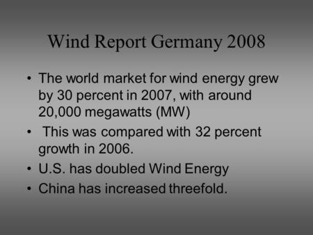 Wind Report Germany 2008 The world market for wind energy grew by 30 percent in 2007, with around 20,000 megawatts (MW) This was compared with 32 percent.