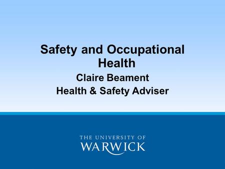 Safety and Occupational Health Claire Beament Health & Safety Adviser.