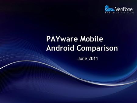PAYware Mobile Android Comparison June 2011. Discussion Topics Obtaining the App PAYware Mobile App.