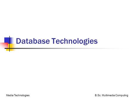 B.Sc. Multimedia ComputingMedia Technologies Database Technologies.