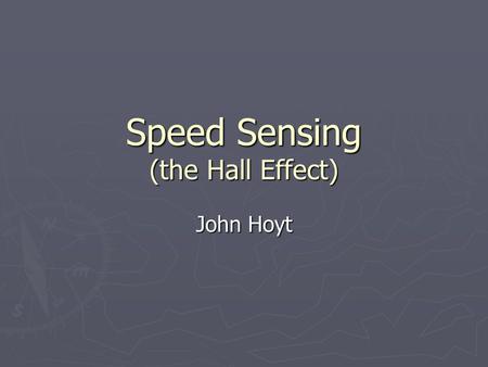 Speed Sensing (the Hall Effect) John Hoyt. Need for Speed Sensors ► Team Hybrid may use a drive-train system that uses drive shafts driven by separate.
