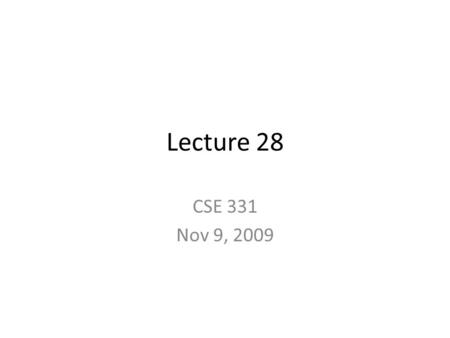 Lecture 28 CSE 331 Nov 9, 2009. Flu and HW 6 Graded HW 6 at the END of the lecture If you have the flu, please stay home Contact me BEFORE you miss a.