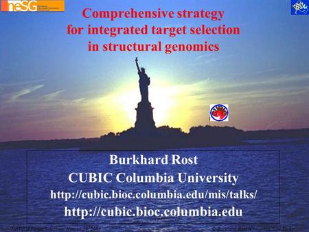 NIH-PSI Target Selection, Nov 13-14, 2003© Burkhard Rost (Columbia New York) Comprehensive strategy for integrated target selection in structural genomics.