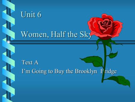 Unit 6 Women, Half the Sky Text A I’m Going to Buy the Brooklyn Bridge.