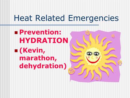 Heat Related Emergencies Prevention: HYDRATION (Kevin, marathon, dehydration)