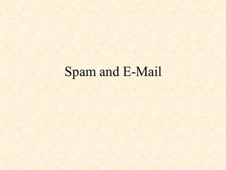 Spam and E-Mail. Spam Spam is unwanted e-mail usually meant to sell something to the recipient. If a business or organization with which you are affiliated.