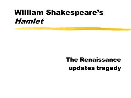 William Shakespeare’s Hamlet The Renaissance updates tragedy.