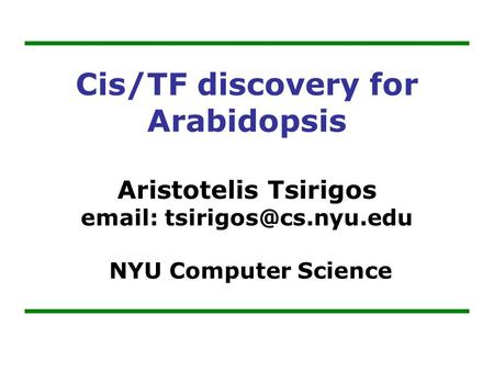 Cis/TF discovery for Arabidopsis Aristotelis Tsirigos   NYU Computer Science.