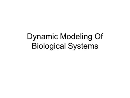 Dynamic Modeling Of Biological Systems. Why Model? When it’s a simple, constrained path we can easily go from experimental measurements to intuitive understanding.