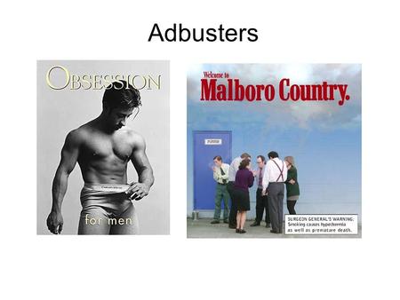 Adbusters. Adbusters www.adbusters.org Based in Vancouver, British Columbia, Canada, Adbusters is a not-for-profit, reader-supported, 85,000-circulation.