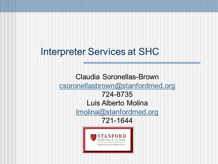 Interpreter Services at SHC Claudia Soronellas-Brown  724-8735 Luis Alberto Molina