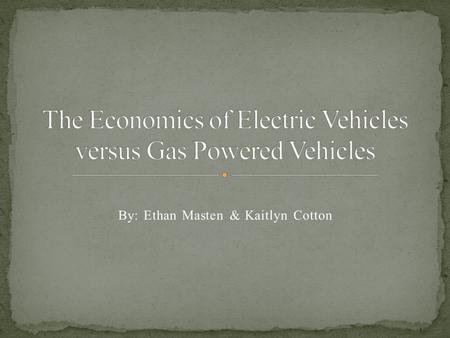 By: Ethan Masten & Kaitlyn Cotton. Zap car costs about $0.03 per mile Nissan Leaf costs $0.04 per mile (based on $0.12 per kwh) Gas car (averaging 25.
