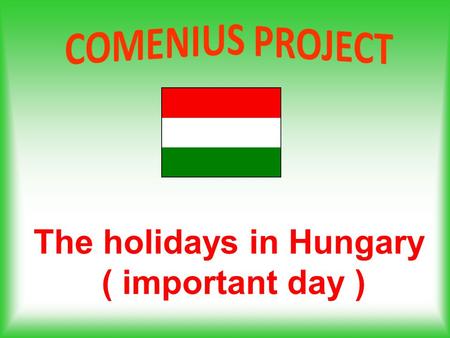 The holidays in Hungary ( important day ). 1 January New Year’s Day.