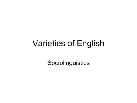 Varieties of English Sociolinguistics.