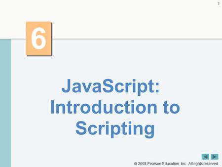  2008 Pearson Education, Inc. All rights reserved. 1 6 6 JavaScript: Introduction to Scripting.