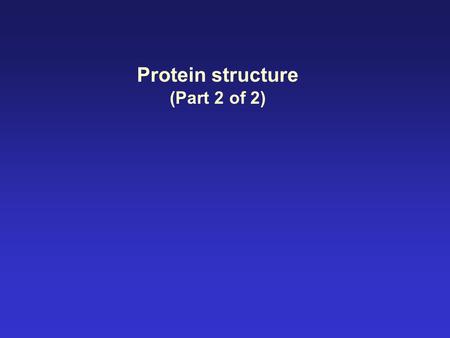 Protein structure (Part 2 of 2).