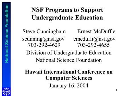 National Science Foundation 1 NSF Programs to Support Undergraduate Education Steve Cunningham Ernest McDuffie  703-292-4629.