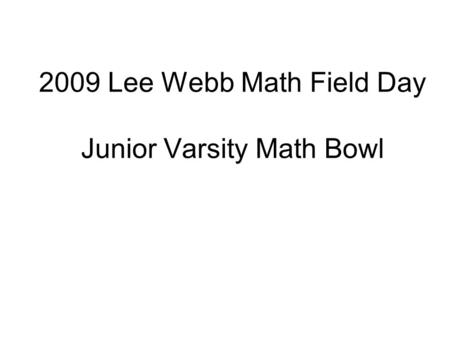2009 Lee Webb Math Field Day Junior Varsity Math Bowl.