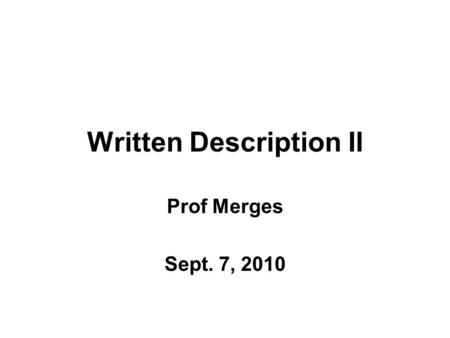 Written Description II Prof Merges Sept. 7, 2010.