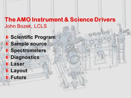 John Bozek AMO Proposal June 2-3, 2008 1 The AMO Instrument & Science Drivers John Bozek, LCLS Scientific Program Sample.