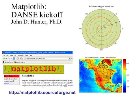 Matplotlib: DANSE kickoff John D. Hunter, Ph.D.