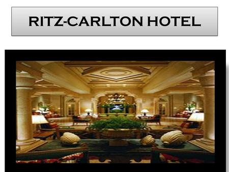 RITZ-CARLTON HOTEL. Employee emportant Strong company culture High Motivation Luxury image Both genders treated by dignity Use new ideas from all leveles.