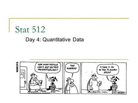 Stat 512 Day 4: Quantitative Data. Last Time p-values and statistical significance  What p-values tell us (and do not tell us) For now, approximating.