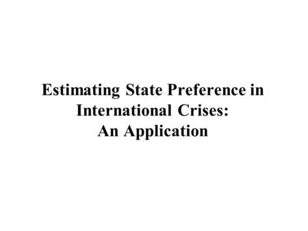Estimating State Preference in International Crises: An Application.