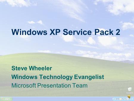 Windows XP Service Pack 2 Steve Wheeler Windows Technology Evangelist Microsoft Presentation Team.