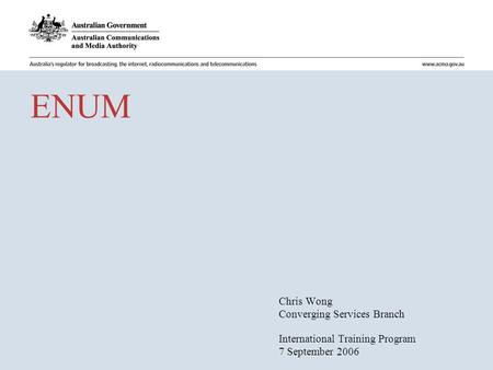 ENUM Chris Wong Converging Services Branch International Training Program 7 September 2006.