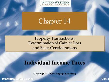 Individual Income Taxes C14-1 Chapter 14 Property Transactions: Determination of Gain or Loss and Basis Considerations Property Transactions: Determination.