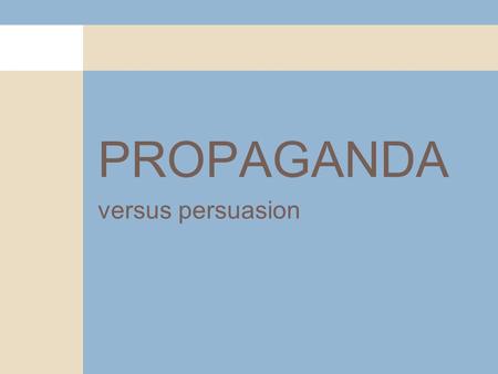 PROPAGANDA versus persuasion. What is propaganda “Propaganda is the deliberate, systematic attempt to shape perceptions, manipulate cognitions, and direct.