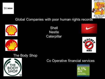 Global Companies with poor human rights records Shell Nestle Caterpillar The Body Shop Co Operative financial services.