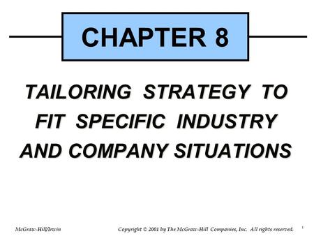 1 © 2001 by The McGraw-Hill Companies, Inc. All rights reserved. McGraw-Hill/Irwin Copyright TAILORING STRATEGY TO FIT SPECIFIC INDUSTRY AND COMPANY SITUATIONS.