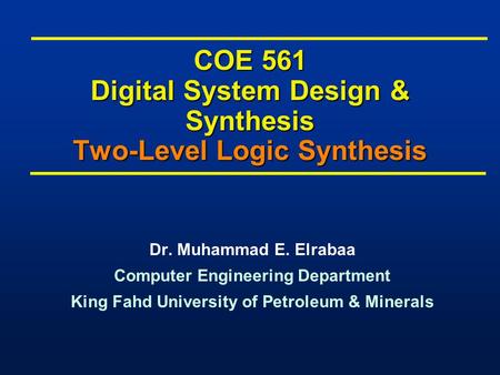 COE 561 Digital System Design & Synthesis Two-Level Logic Synthesis