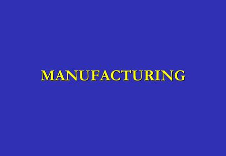 MANUFACTURING. 2 Introduction  Consumers are people who buy and use the items made in factories – soap, food, shoes, cars, and books  Industrial revolution.